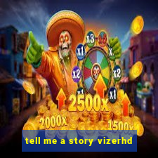 tell me a story vizerhd